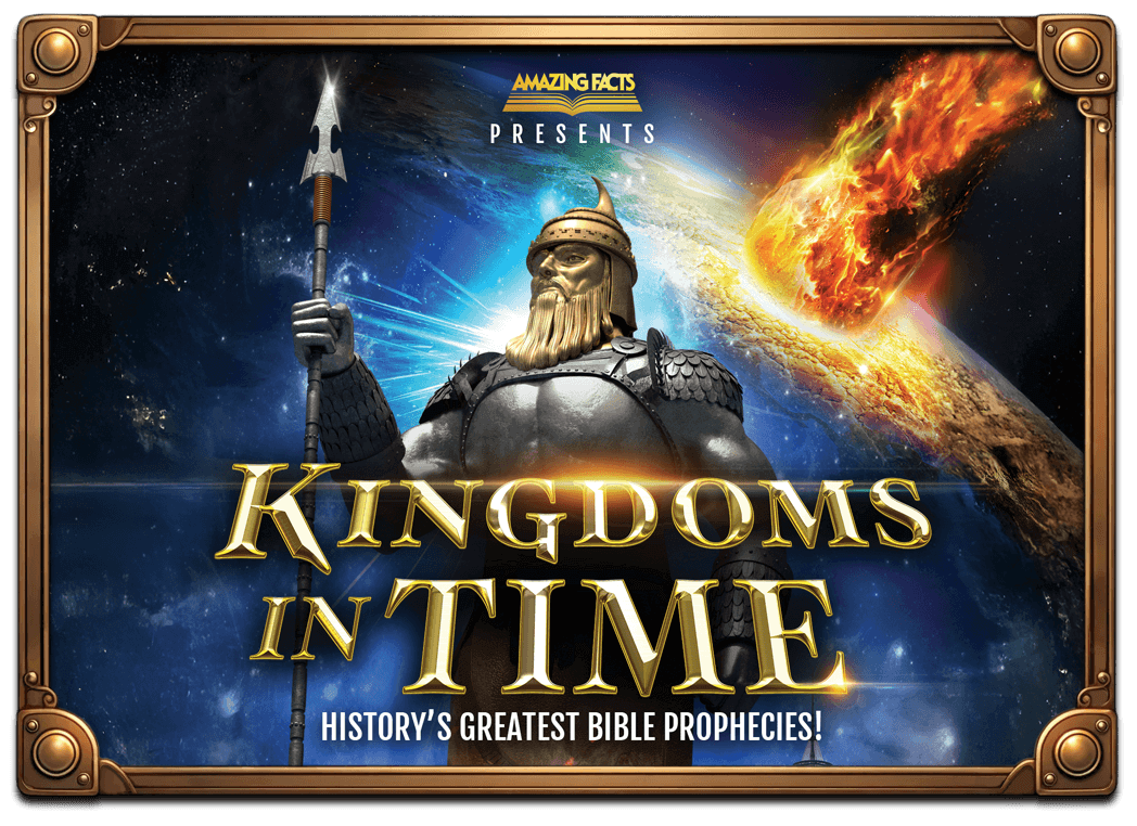 Amazing Facts presents Kingdoms in Time: History's Greatest Bible Prophecies!